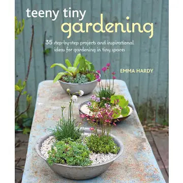 Teeny Tiny Gardening By Emma Hardy
