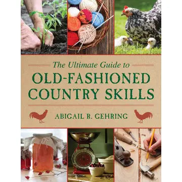 Ultimate Guide To Old-Fashioned Country Skills By Abigail Gehring