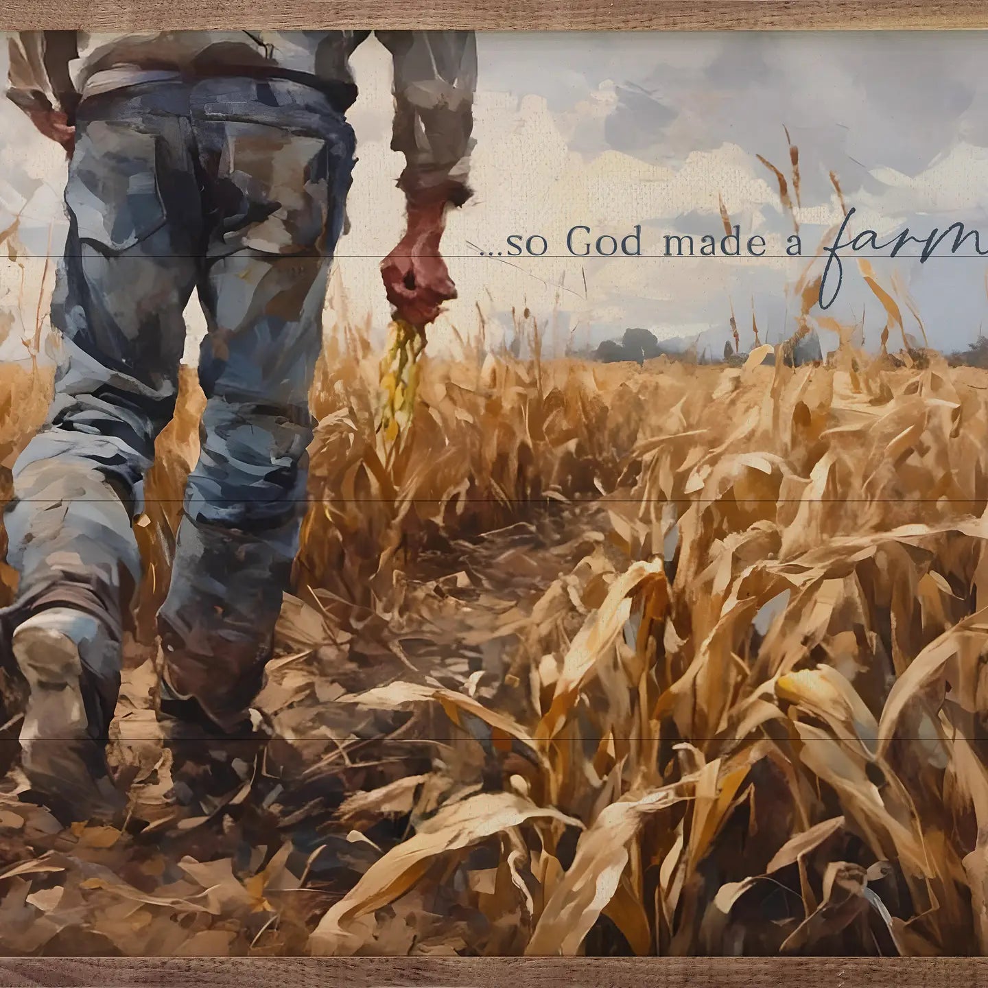 So God Made A Farmer Corn Field