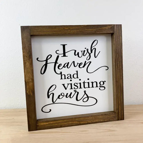 I Wish Heaven Had Visiting Hours Sign